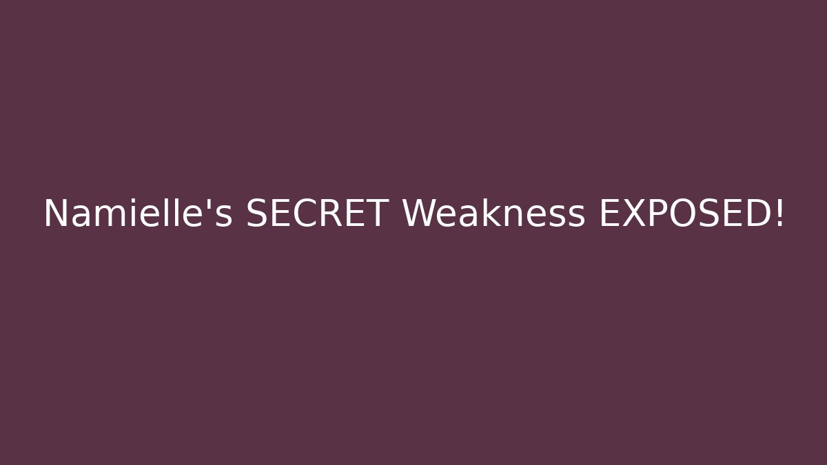 Namielle's SECRET Weakness EXPOSED! - NADclinic