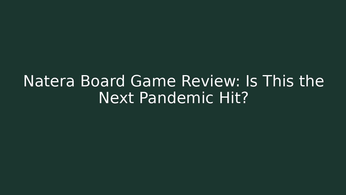 Natera Board Game Review: Is This the Next Pandemic Hit?