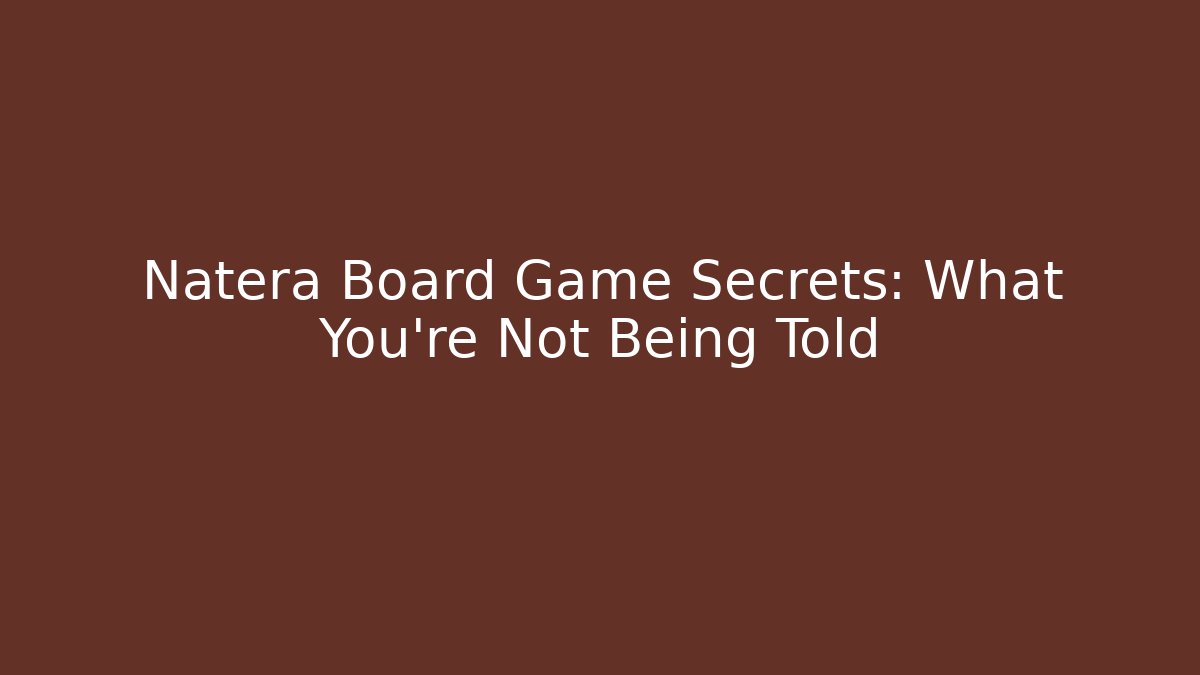 Natera Board Game Secrets: What You’re Not Being Told
