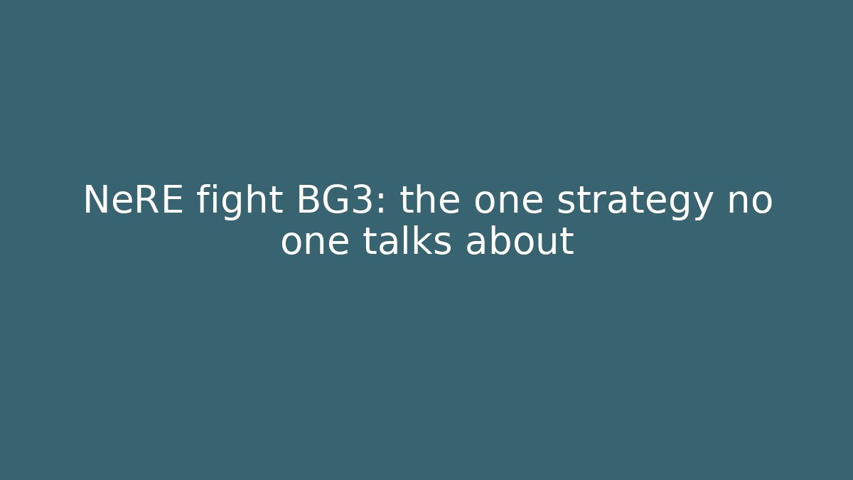 NeRE fight BG3: the one strategy no one talks about