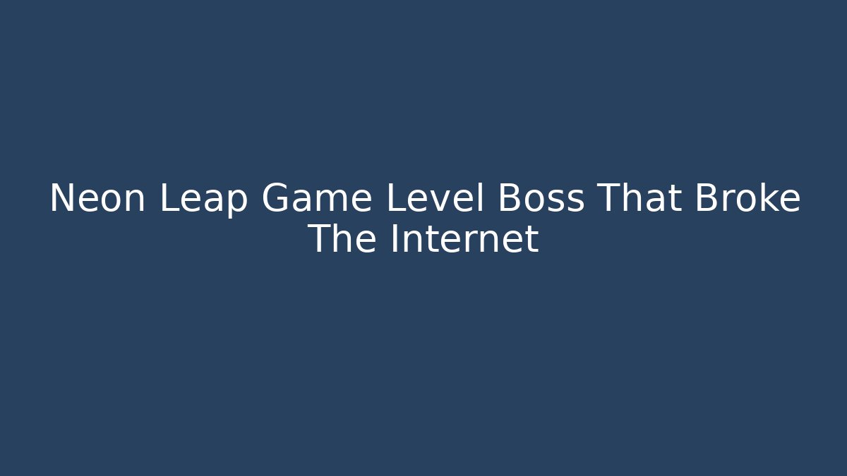 Neon Leap Game Level Boss That Broke The Internet