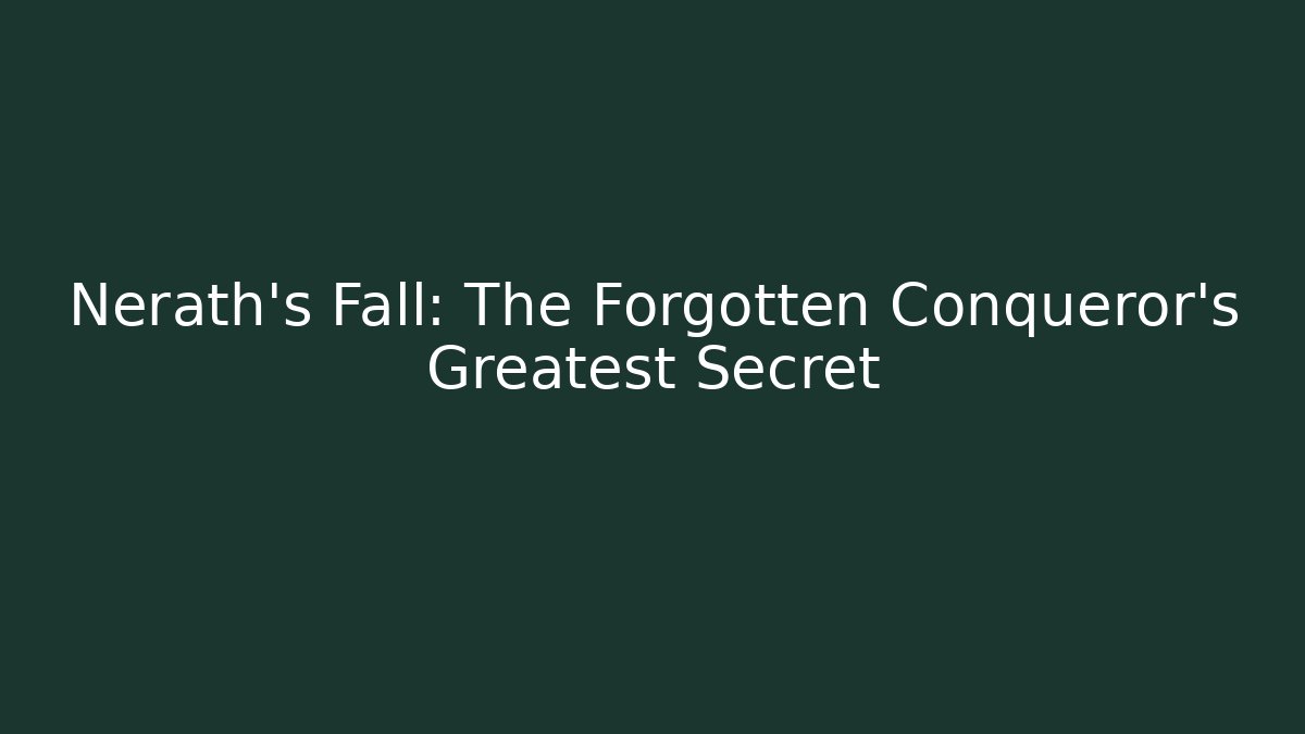Nerath's Fall: The Forgotten Conqueror's Greatest Secret - NADclinic