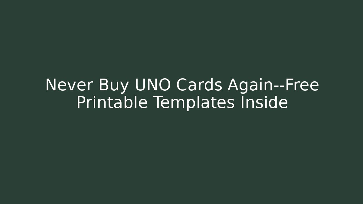 Never Buy UNO Cards Again—Free Printable Templates Inside - NADclinic
