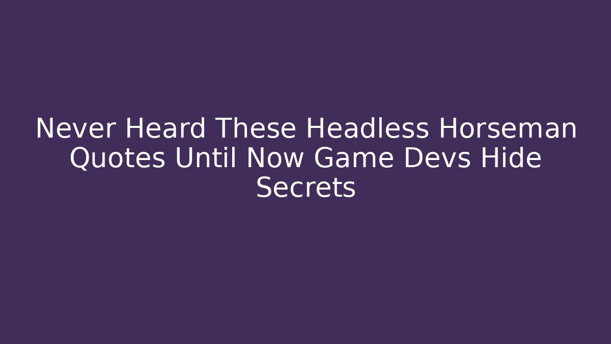 Never Heard These Headless Horseman Quotes Until Now Game Devs Hide Secrets