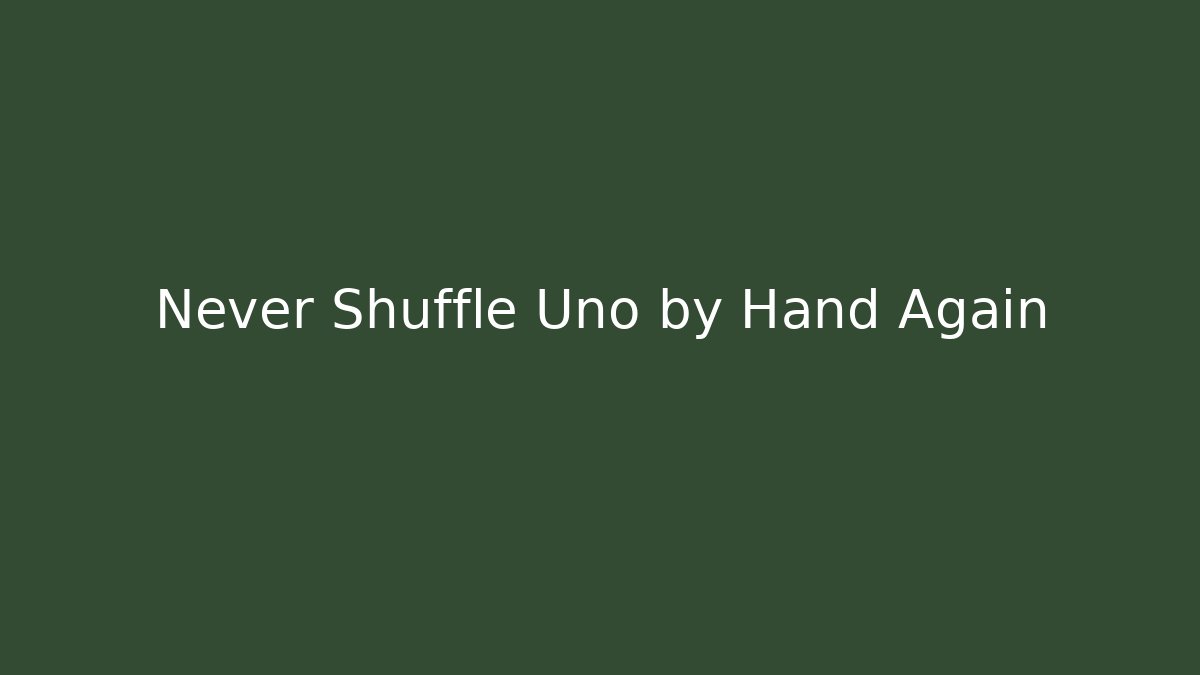 Never Shuffle Uno by Hand Again