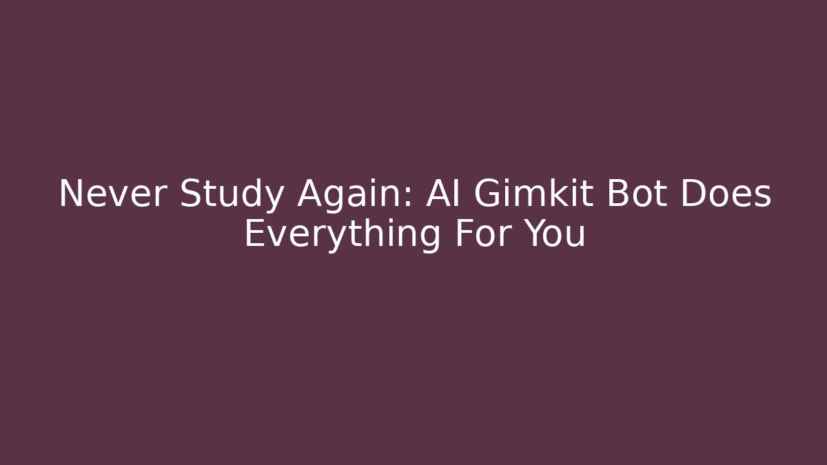 Never Study Again: AI Gimkit Bot Does Everything For You
