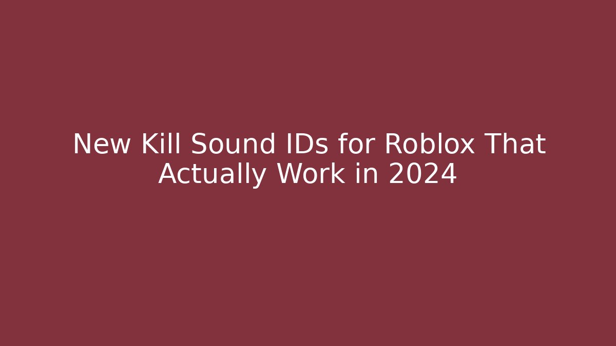 New Kill Sound IDs for Roblox That Actually Work in 2024
