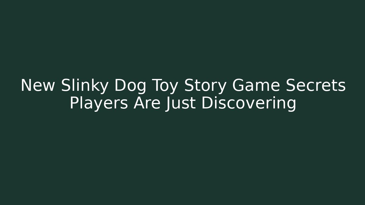 New Slinky Dog Toy Story Game Secrets Players Are Just Discovering