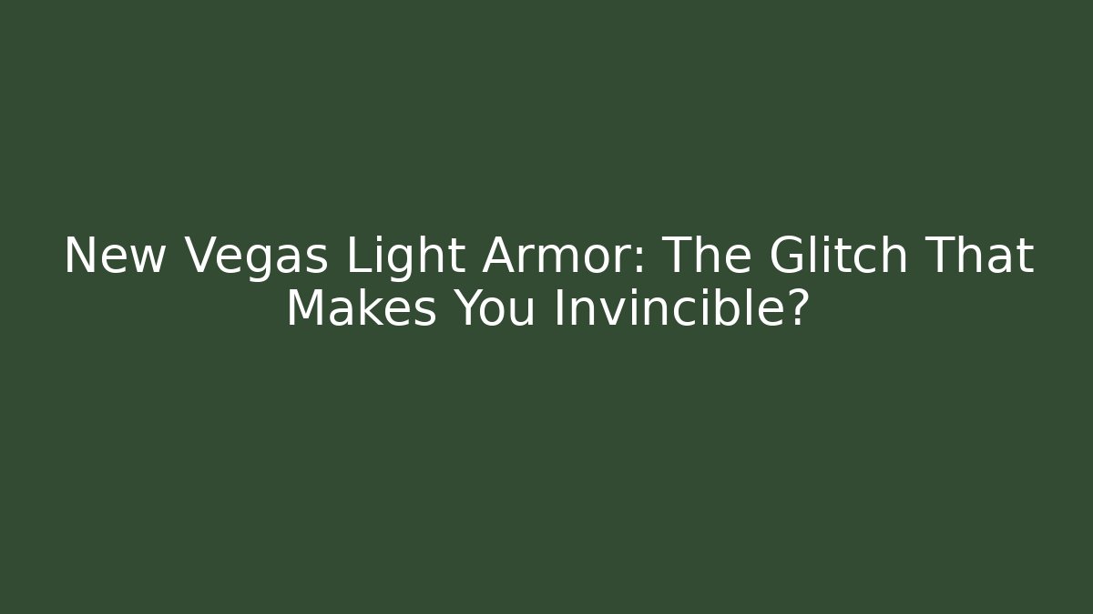 New Vegas Light Armor: The Glitch That Makes You Invincible?