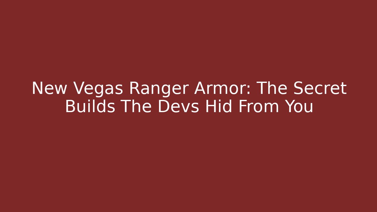 New Vegas Ranger Armor: The Secret Builds The Devs Hid From You