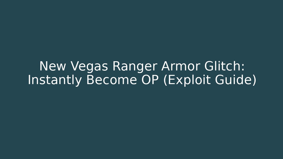 New Vegas Ranger Armor Glitch: Instantly Become OP (Exploit Guide)