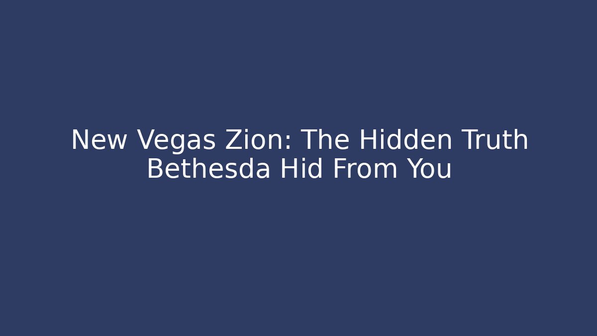 New Vegas Zion: The Hidden Truth Bethesda Hid From You