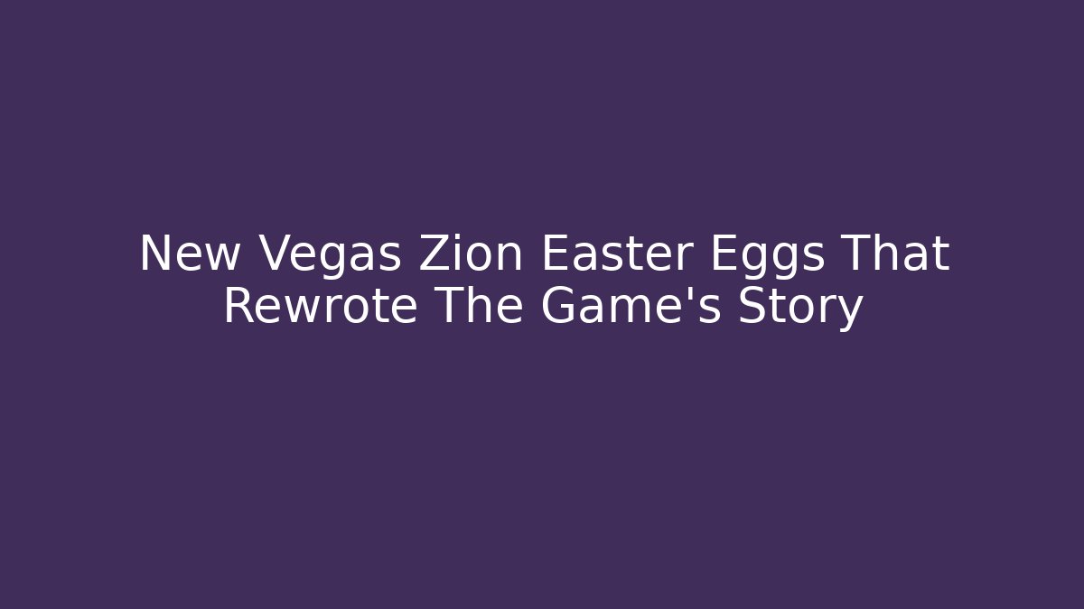 New Vegas Zion Easter Eggs That Rewrote The Game's Story