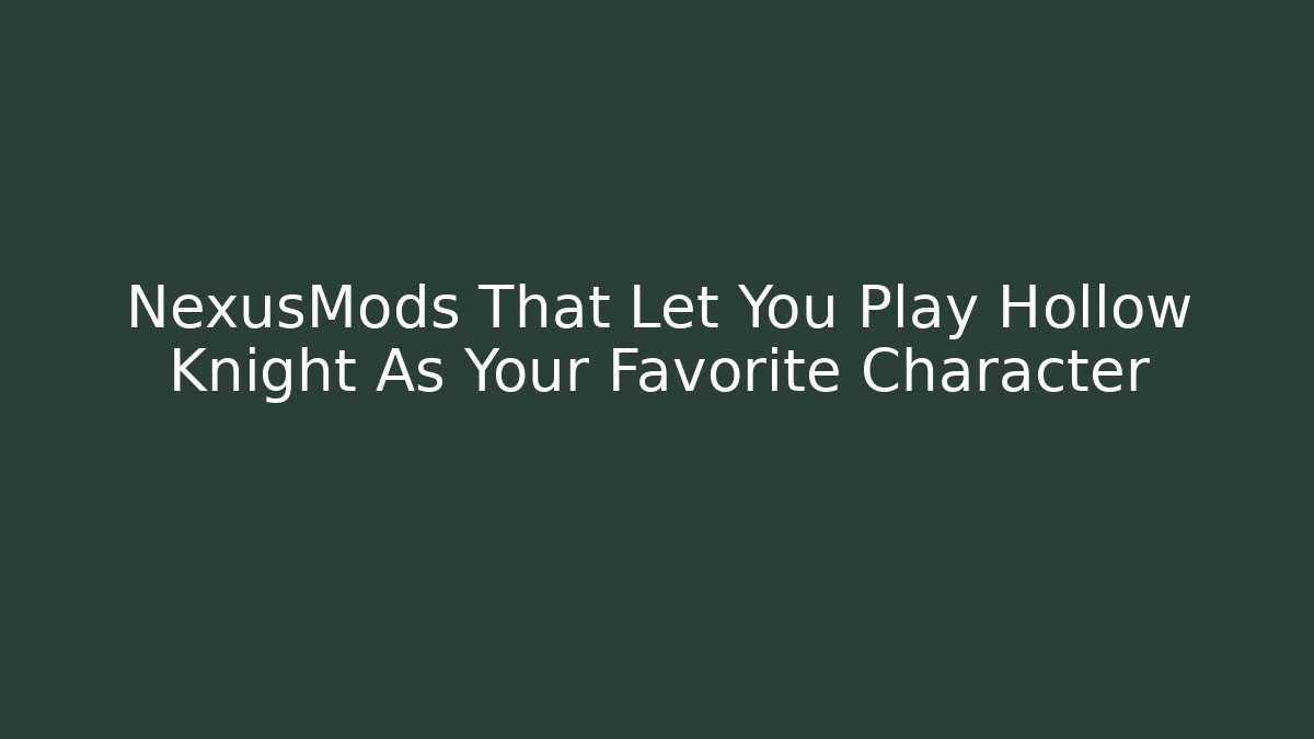 NexusMods That Let You Play Hollow Knight As Your Favorite Character