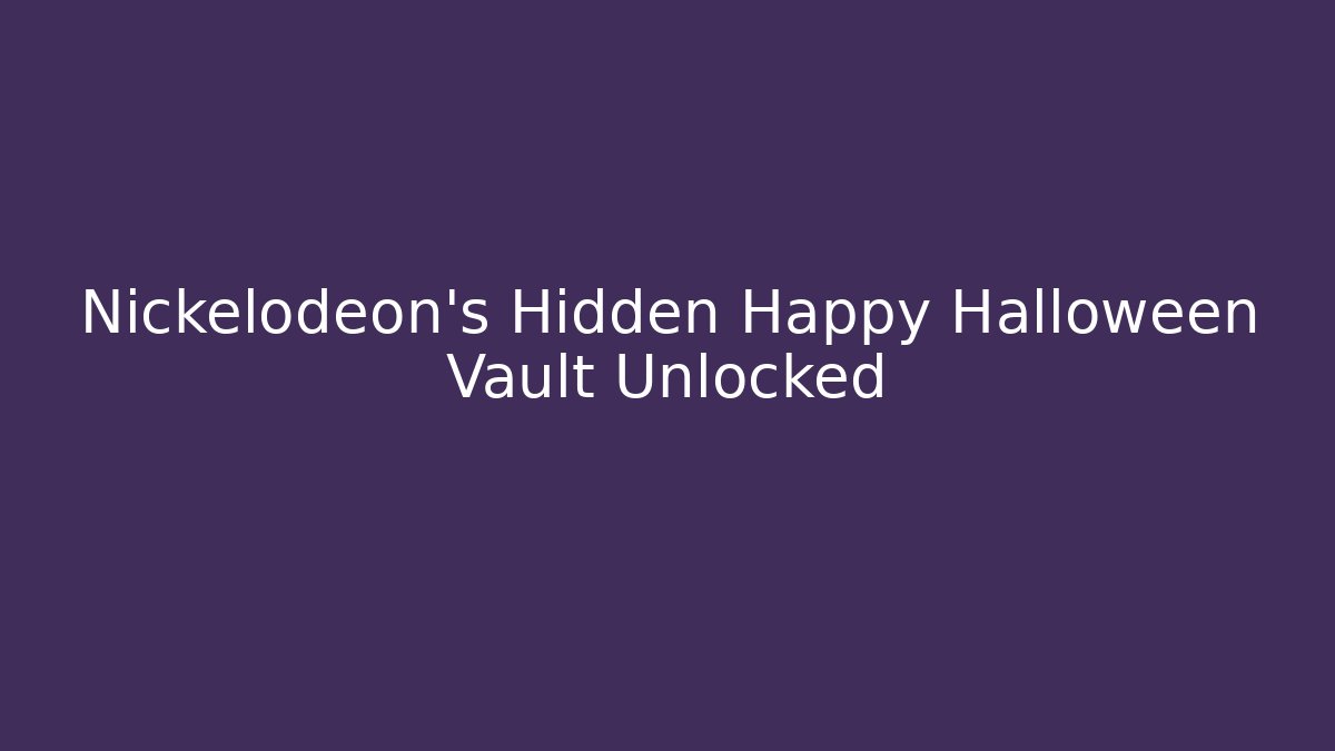 Nickelodeon's Hidden Happy Halloween Vault Unlocked