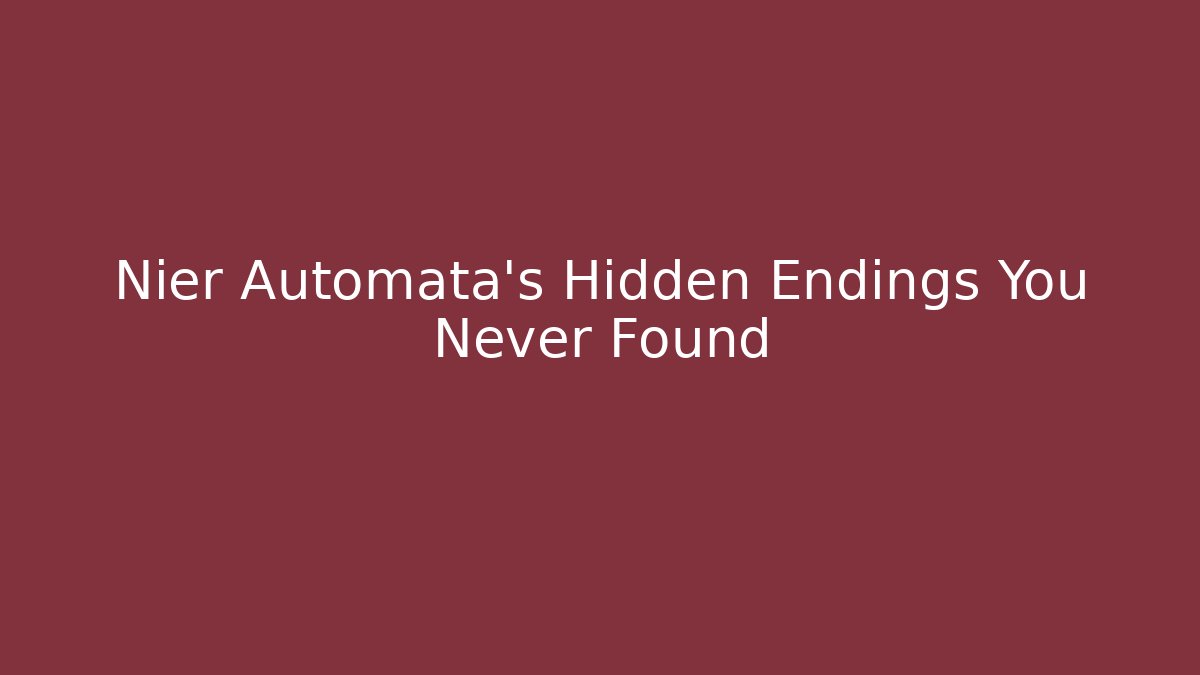 Nier Automata's Hidden Endings You Never Found