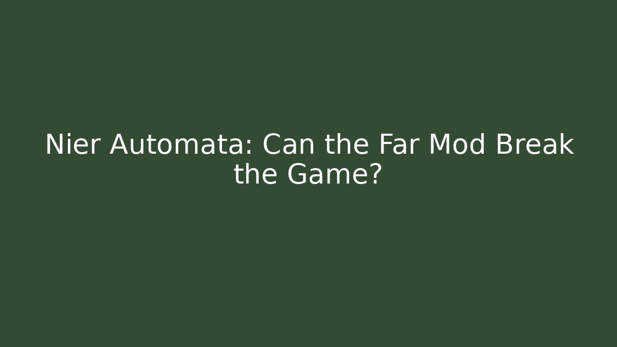 Nier Automata: Can the Far Mod Break the Game? - NADclinic