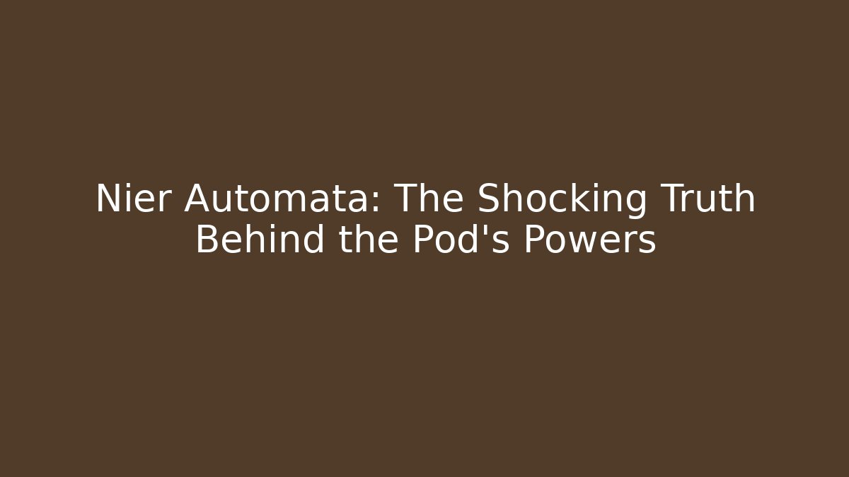 Nier Automata: The Shocking Truth Behind the Pod's Powers