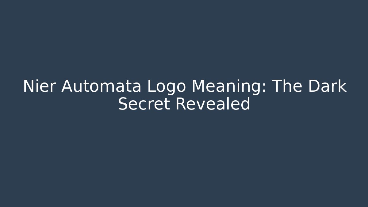 Nier Automata Logo Meaning: The Dark Secret Revealed