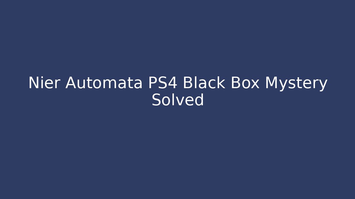 Nier Automata PS4 Black Box Mystery Solved