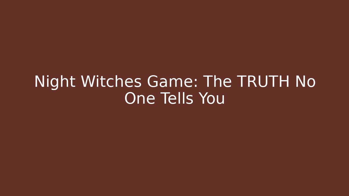 Night Witches Game: The TRUTH No One Tells You