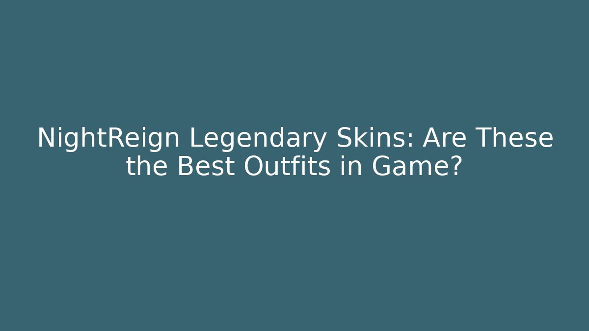 NightReign Legendary Skins: Are These the Best Outfits in Game?