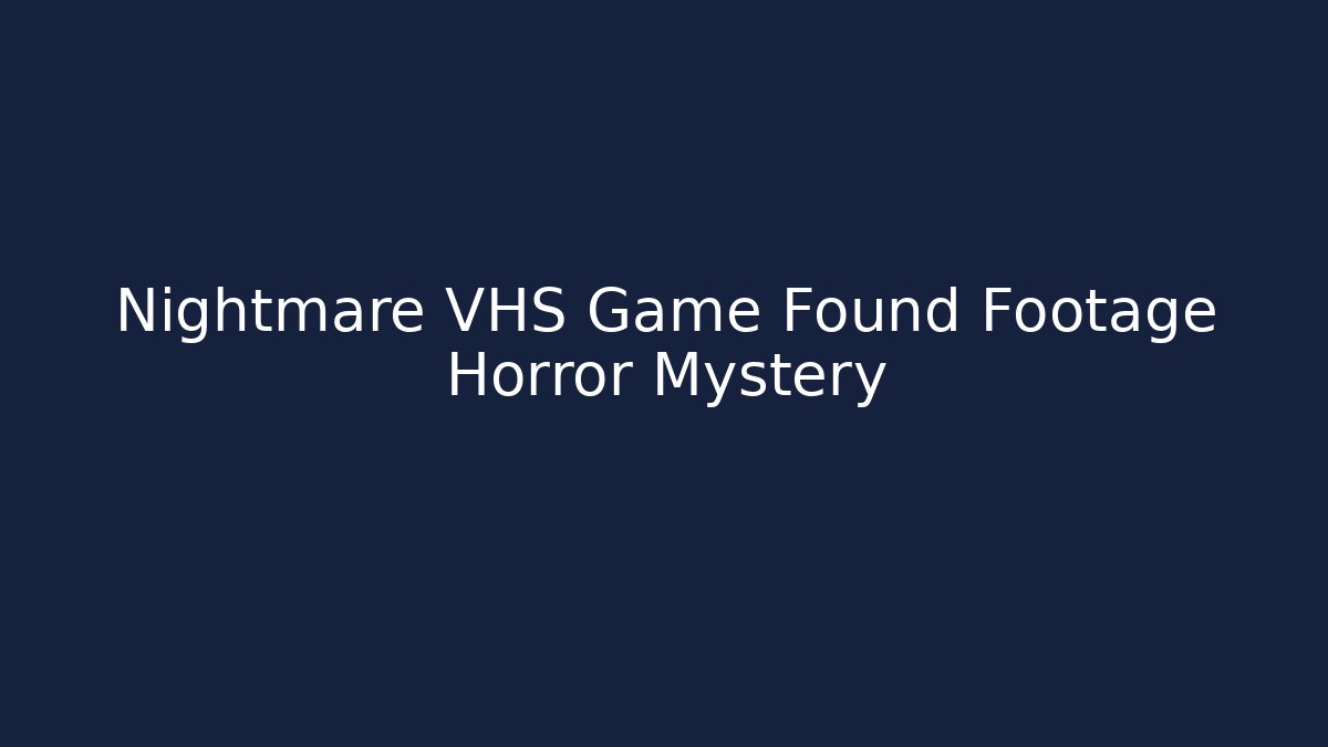 Nightmare VHS Game Found Footage Horror Mystery