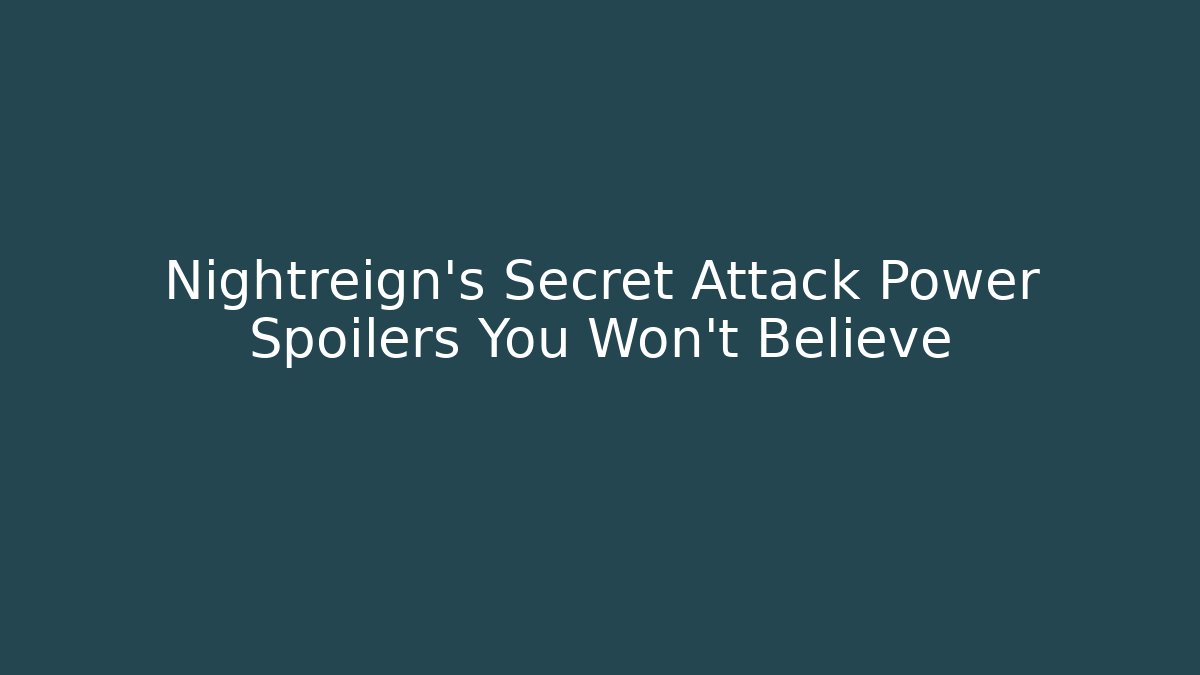 Nightreign's Secret Attack Power Spoilers You Won't Believe
