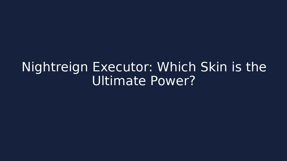 Nightreign Executor: Which Skin is the Ultimate Power?
