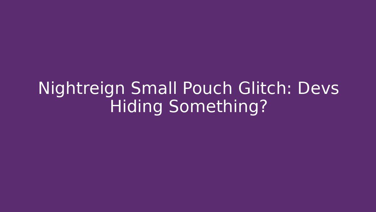 Nightreign Small Pouch Glitch: Devs Hiding Something?
