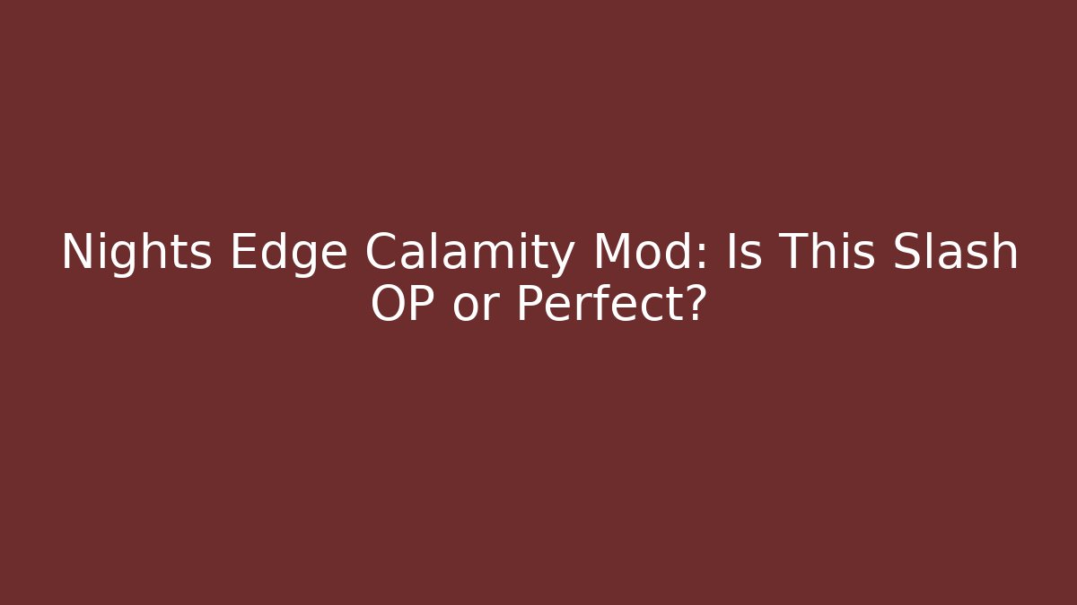 Nights Edge Calamity Mod: Is This Slash OP or Perfect?