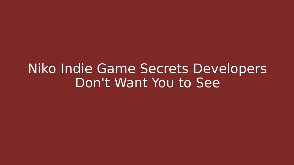 Niko Indie Game Secrets Developers Don't Want You to See