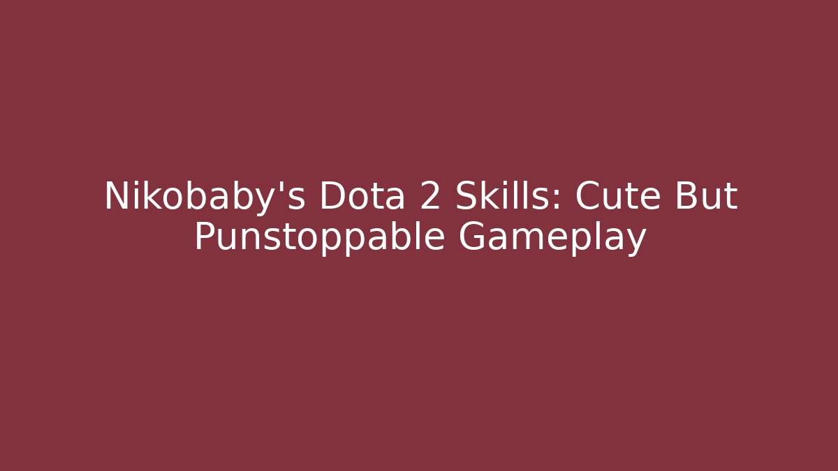Nikobaby's Dota 2 Skills: Cute But Punstoppable Gameplay
