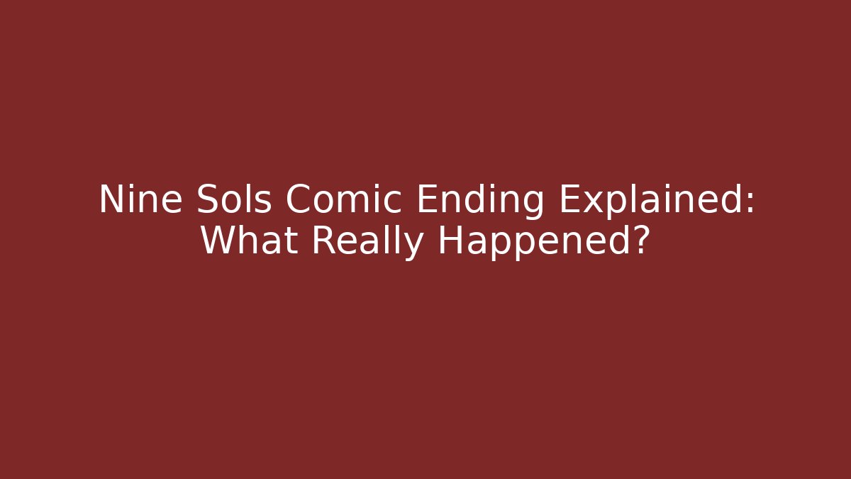Nine Sols Comic Ending Explained: What Really Happened? - NADclinic