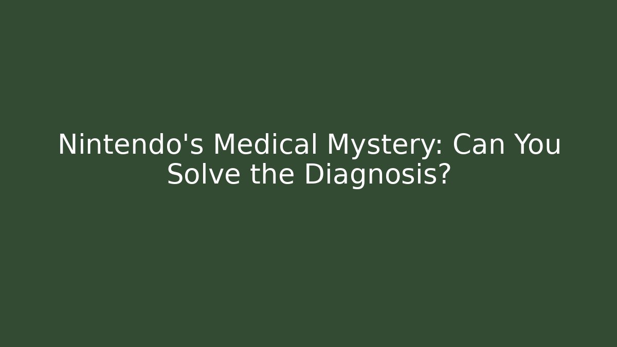 Nintendo's Medical Mystery: Can You Solve the Diagnosis?