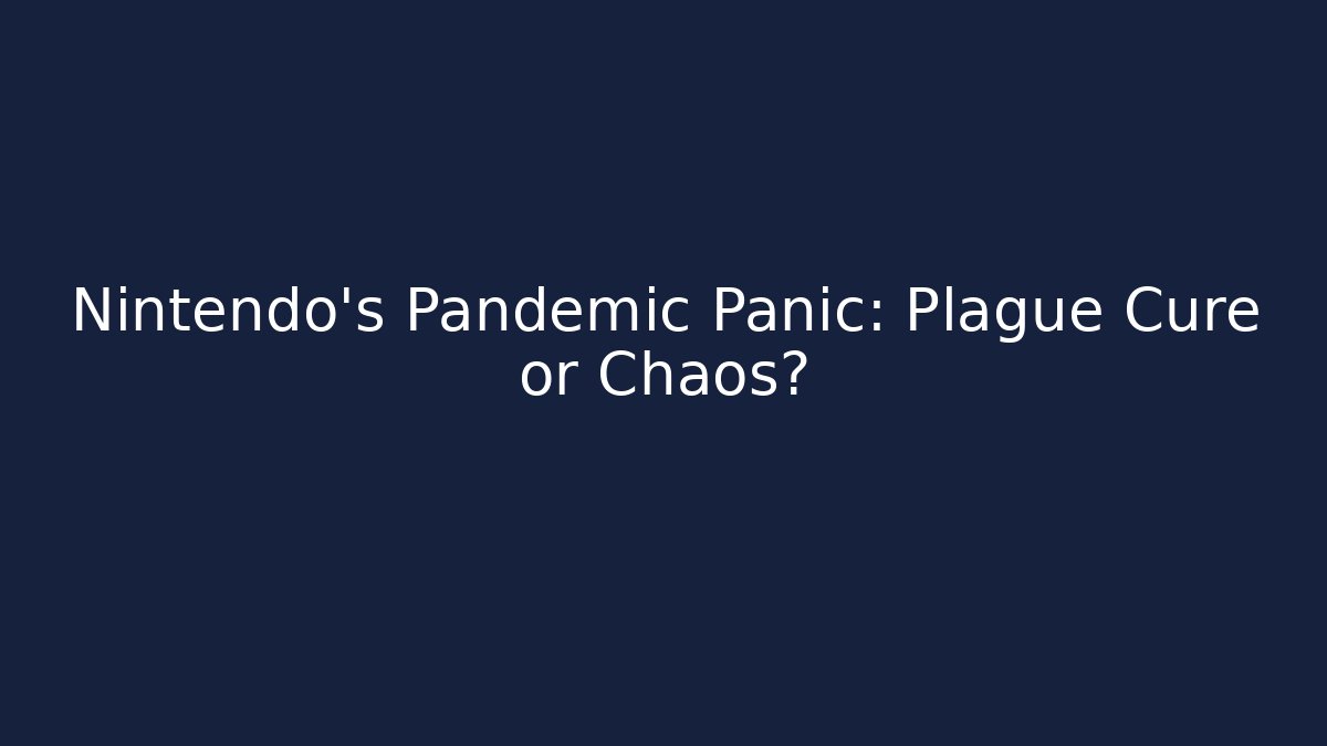 Nintendo's Pandemic Panic: Plague Cure or Chaos?