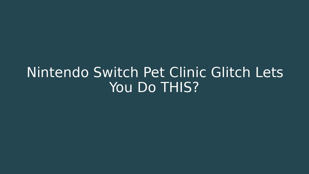 Nintendo Switch Pet Clinic Glitch Lets You Do THIS?