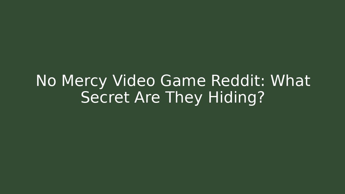 No Mercy Video Game Reddit: What Secret Are They Hiding?