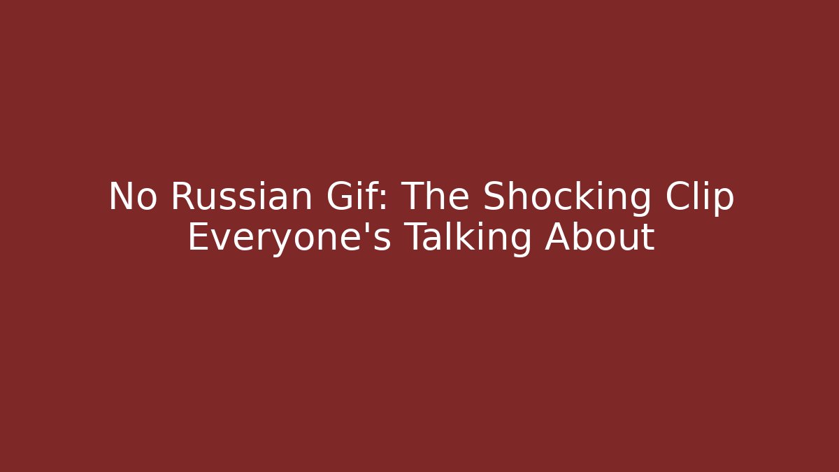 No Russian Gif: The Shocking Clip Everyone's Talking About