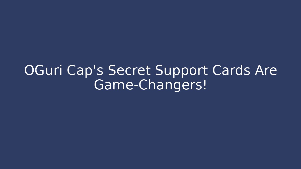 OGuri Cap's Secret Support Cards Are Game-Changers!