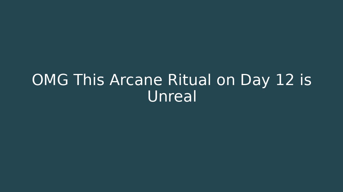 OMG This Arcane Ritual on Day 12 is Unreal