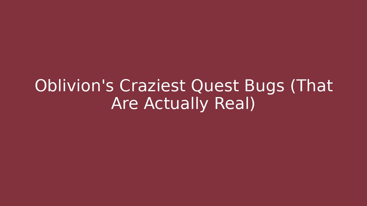 Oblivion's Craziest Quest Bugs (That Are Actually Real)