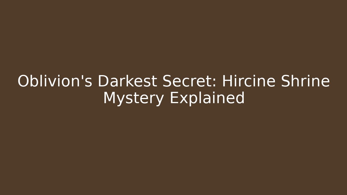 Oblivion's Darkest Secret: Hircine Shrine Mystery Explained