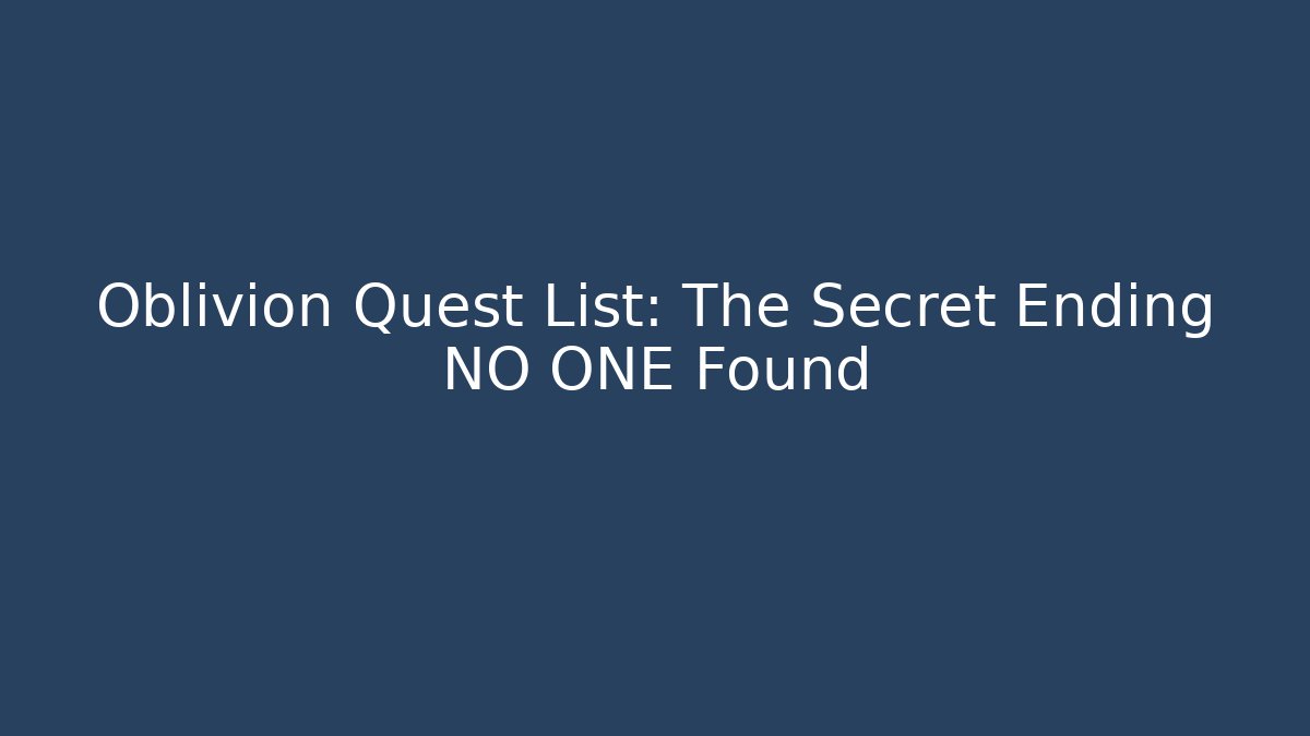 Oblivion Quest List: The Secret Ending NO ONE Found