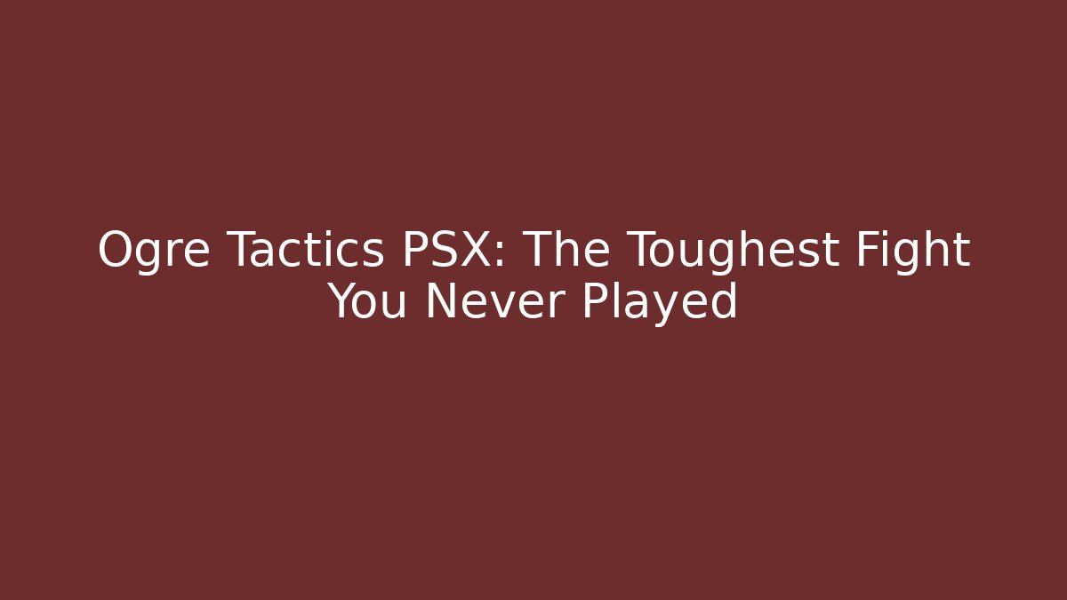 Ogre Tactics PSX: The Toughest Fight You Never Played