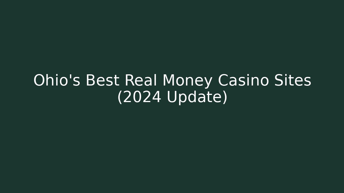 Ohio's Best Real Money Casino Sites (2024 Update)