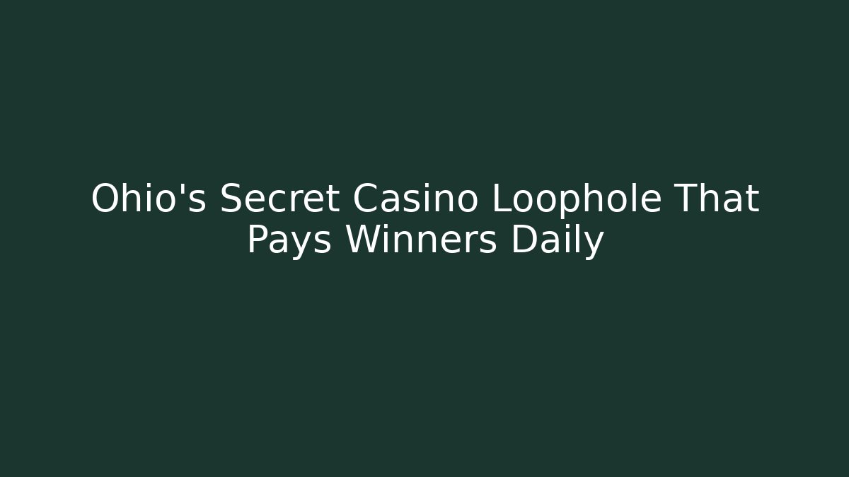 Ohio's Secret Casino Loophole That Pays Winners Daily