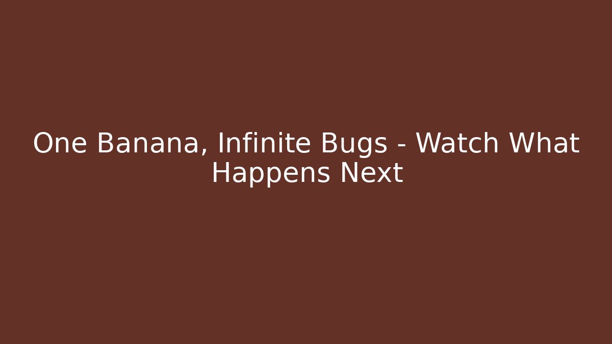 One Banana, Infinite Bugs – Watch What Happens Next - NADclinic
