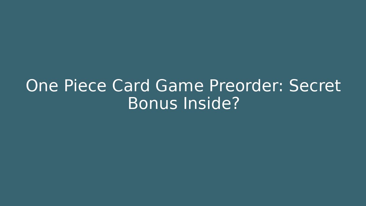 One Piece Card Game Preorder: Secret Bonus Inside? - NADclinic