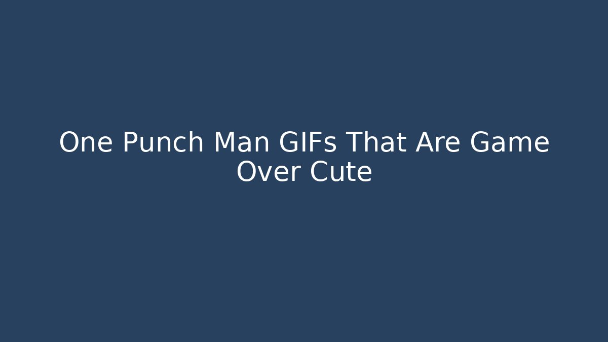 One Punch Man GIFs That Are Game Over Cute
